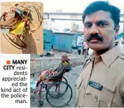  ??  ?? MANY CITY residents appreciate­d the kind act of the policeman. Police constable K. Dhanraj with the 60-year-old wheelchair bound poor man.