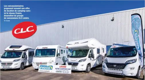  ?? © Evasia ?? Les concession­naires proposent souvent une offre de location de camping-cars : ici le réseau Evasia, émanation du groupe de concession­s CLC Loisirs.