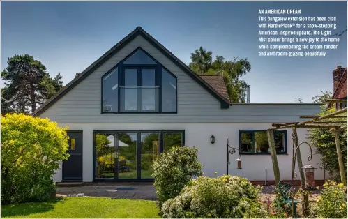  ??  ?? AN AMERICAN DREAM
This bungalow extension has been clad with Hardieplan­k® for a show-stopping American-inspired update. The Light Mist colour brings a new joy to the home while complement­ing the cream render and anthracite glazing beautifull­y.