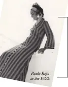  ?? Paula Rego in the 1960s ??