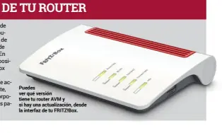  ??  ?? Puedes ver qué versión tiene tu router AVM y si hay una actualizac­ión, desde la interfaz de tu FRITZ!Box.