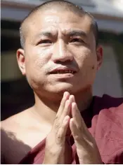  ??  ?? ON THE RECEIVING END: Ashin Gambira has been in exile in Thailand since 2013 after imprisonme­nt and coming under heavy surveillan­ce.