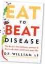  ??  ?? Eat to Beat Disease: The Body’s Five Defence Systems and the Foods that Could Save Your Life by Dr William Li is published by Vermilion, priced £16.99.