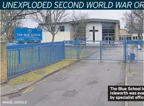  ?? IMAGE: GOOGLE ?? The Blue School in Isleworth was evacuated by specialist officers