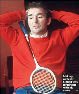  ?? PA ?? Making a racket: Clough was forthright with his views