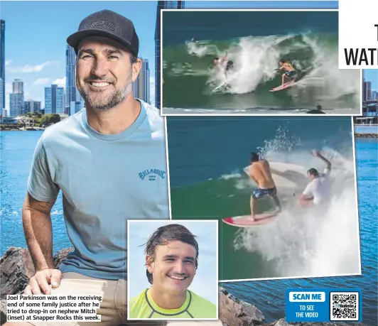 ?? ?? Joel Parkinson was on the receiving end of some family justice after he tried to drop-in on nephew Mitch (inset) at Snapper Rocks this week.