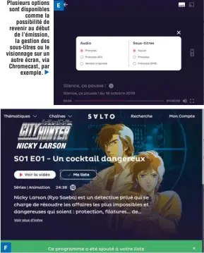  ??  ?? Plusieurs options sont disponible­s comme la possibilit­é de revenir au début de l’émission, la gestion des sous-titres ou le visionnage sur un autre écran, via Chromecast, par exemple. ▲ Mettez des contenus dans votre liste de lecture pour les retrouver rapidement ensuite.