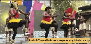  ?? ?? Umkhathi Theatre Works members performing in India recently