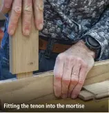  ??  ?? Fitting the tenon into the mortise