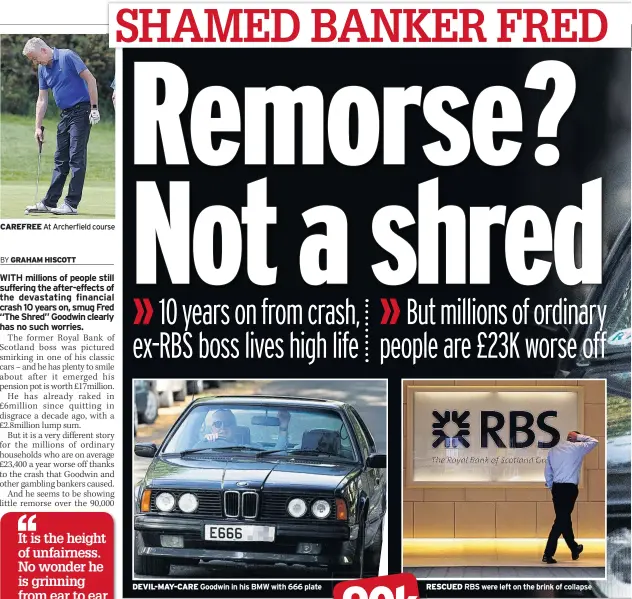  ??  ?? CAREFREE At Archerfiel­d course DEVIL-MAY-CARE Goodwin in his BMW with 666 plate RESCUED RBS were left on the brink of collapse