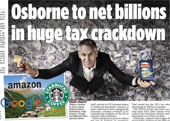  ??  ?? CRISPC PROFIT: Walkers,W backed by Gary Lineker, shiftedsh profits to Switzerlan­d, while Amazon, Google and Starbucks have used tax havens