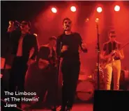  ??  ?? The Limboos et The Howlin’ Jaws