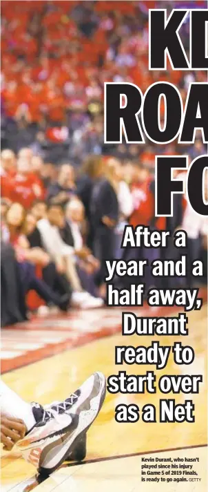  ?? GETTY ?? Kevin Durant, who hasn’t played since his injury in Game 5 of 2019 Finals, is ready to go again.