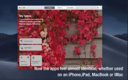  ??  ?? Now the apps feel almost identical, whether used on an iphone,ipad, Macbook or imac
