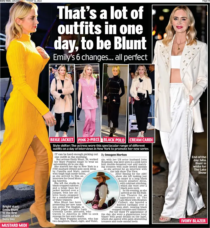  ?? ?? End of the day: Miss Blunt in white for The Late Show Bright start: Emily Blunt in the first outfit of her busy day