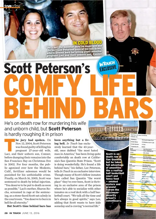  ??  ?? made him out “He’s not the monster they’ve son Scott, to be,” Lee Peterson says of his monthswho is behind bars for killing eight- son, Conner. pregnant Laci and their unborn Scott is on death row at San Quentin, but he takes full advantage of...