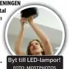  ?? FOTO: MOSTPHOTOS ?? Byt till LED-lampor!