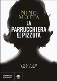  ??  ?? La parrucchie­ra di Pizzuta (Bompiani) di Nino Motta, nom de plume di Paolo Di Stefano.