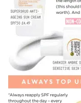  ??  ?? SUPERDRUG ANTIAGEING SUN CREAM SPF50 £4.49
GARNIER AMBRE SOLAIRE ULTRA-LIGHT SENSITIVE SKIN SPF50+ £12