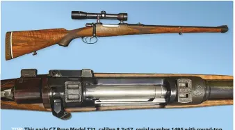  ??  ?? TOP: This early CZ Brno Model 721, calibre 8.2x57, serial number 1495 with round-top receiver ring was made in 1941 during the German occupation of Czechoslov­akia. The receiver is stamped “Waffen Werke A.G. Brünn”. BOTTOM: Action of the 1941 Mod 721, serial No 1495, shows the CZ logo with “rifling grooves” ahead of the scope mount.