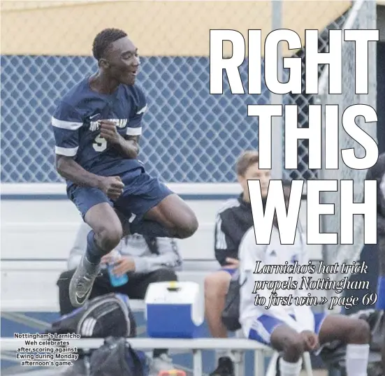  ?? JOHN BLAINE — FOR THE TRENTONIAN ?? Nottingham’s Larnicho Weh celebrates after scoring against Ewing during Monday afternoon’s game.