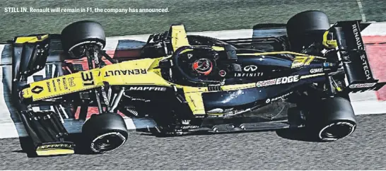  ??  ?? STILL IN. Renault will remain in F1, the company has announced.