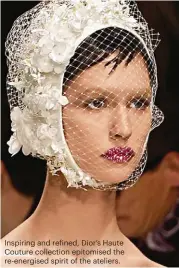  ??  ?? Inspiring and refined, Dior’s Haute Couture collection epitomised the re-energised spirit of the ateliers.
