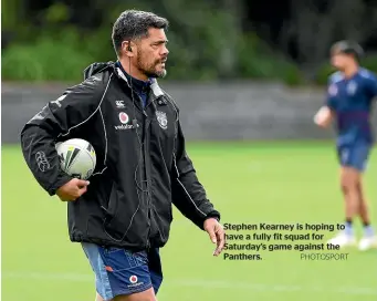  ?? PHOTOSPORT ?? Stephen Kearney is hoping to have a fully fit squad for Saturday’s game against the Panthers.