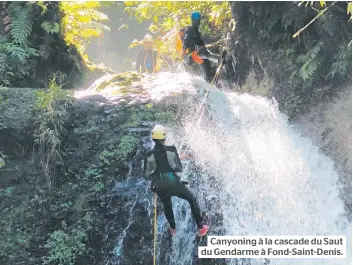  ??  ?? Canyoning à la cascade du Saut du Gendarme à Fond-Saint-Denis.