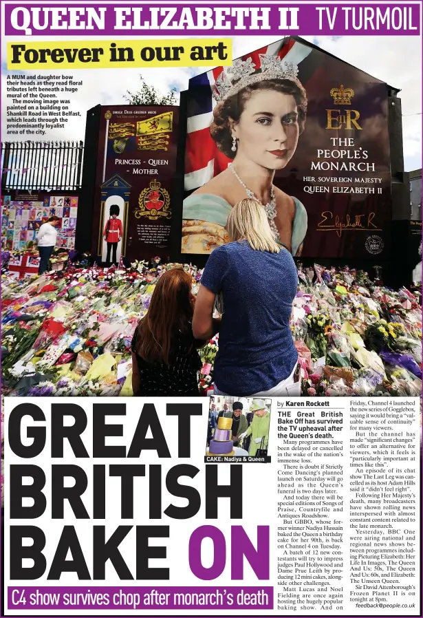  ?? ?? A MUM and daughter bow their heads as they read floral tributes left beneath a huge mural of the Queen.
The moving image was painted on a building on Shankill Road in West Belfast, which leads through the predominan­tly loyalist area of the city.
CAKE: Nadiya & Queen