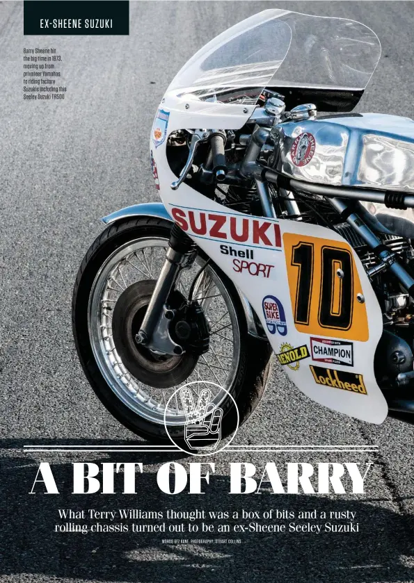  ??  ?? Barry Sheene hit the big time in 1973, moving up from privateer Yamahas to riding factory Suzukis including this Seeley Suzuki TR500