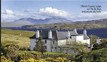  ??  ?? Ullinish Country Lodge,
sur l’île de Skye, entouré par des lochs.
