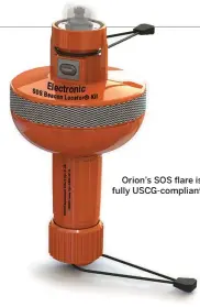  ??  ?? A typical selection of pyrotechni­c flares, as carried on a cruising or racing yacht Orion’s SOS flare is fully USCG-compliant