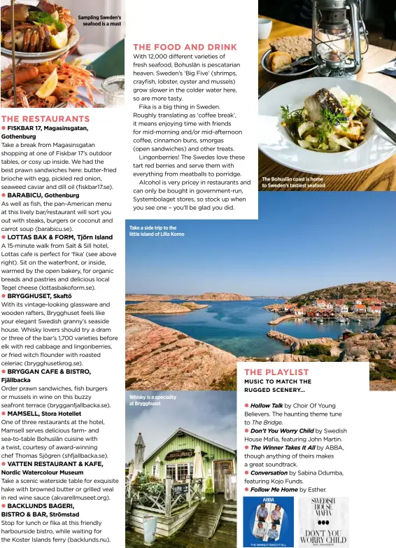  ??  ?? Sampling Sweden’s seafood is a must
Take a side trip to the little island of Lilla Korno
Whisky is a speciality at Brygghuset
The Bohuslän coast is home to Sweden’s tastiest seafood