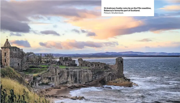  ?? Picture: Shuttersto­ck. ?? St Andrews Castle ruins lie on the Fife coastline, Rebecca’s favourite part of Scotland.