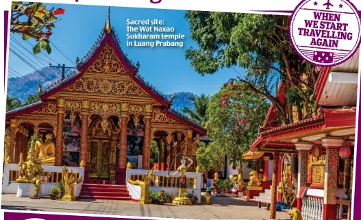  ?? Pictures: GETTY IMAGES/ALAMY ?? Sacred site: The Wat Naxao Sukharam temple in Luang Prabang