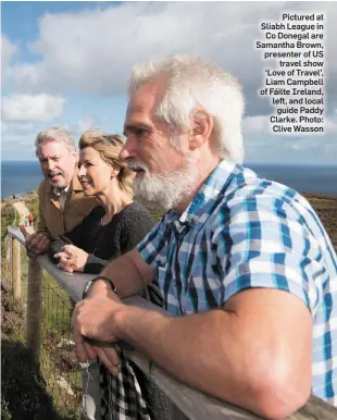  ?? Photo: Clive Wasson ?? Pictured at Sliabh League in Co Donegal are Samantha Brown, presenter of US travel show ‘Love of Travel’, Liam Campbell of Fáilte Ireland, left, and local guide Paddy Clarke.