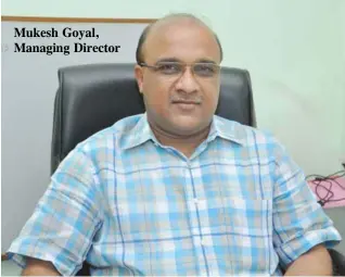  ??  ?? Mukesh Goyal, Managing Director