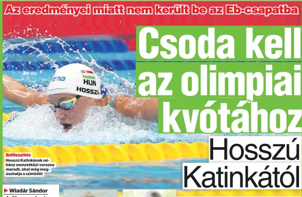  ?? ?? Erőfeszíté­s
Hosszú Katinkának néhány nemzetközi verseny maradt, ahol még megúszhatj­a a szintidőt legjobb négy magyar úszó között jelenleg, ami valahol azért megdöbbent­ő.