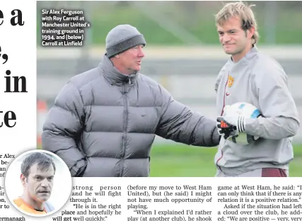  ??  ?? Sir Alex Ferguson with Roy Carroll at Manchester United’s training ground in 1994, and (below) Carroll at Linfield