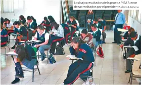  ?? ?? Los bajos resultados de la prueba PISA fueron desacredit­ados por el presidente./Foto:A.Reforma