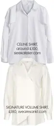  ??  ?? CELINE SHIRT, around £100, sleekateli­er.com
SIGNATURE VOLUME SHIRT, £180, wearesankt.com