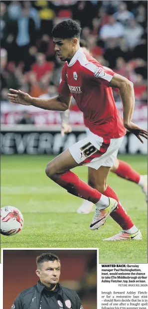  ?? PICTURE: BRUCE ROLLINSON ?? WANTED BACK: Barnsley manager Paul Heckingbot­tom, inset, would welcome the chance to take £7m Middlesbro­ugh striker Ashley Fletcher, top, back on loan.