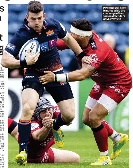  ??  ?? Powerhouse: Scott brushes aside the challenge of two Toulon defenders at Murrayfiel­d