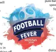  ??  ?? F E V E R RUSSIA 2018