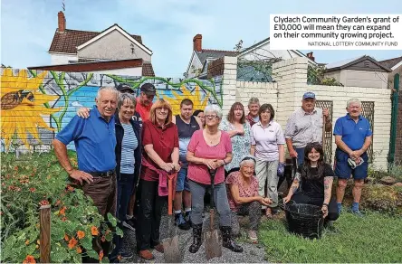  ?? NATIONAL LOTTERY COMMUNITY FUND ?? Clydach Community Garden’s grant of £10,000 will mean they can expand on their community growing project.