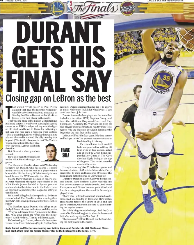  ?? GETTY ?? Kevin Durant and Warriors are soaring over LeBron James and Cavaliers in NBA Finals, and Cleveland can’t afford to let the former Thunder star be the best player in the series.