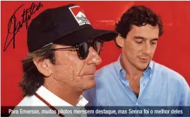  ??  ?? Para Emerson, muitos pilotos merecem destaque, mas Senna foi o melhor deles
