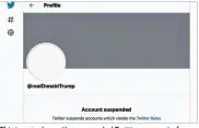  ??  ?? This image shows the suspended Twitter account of President Donald Trump. On Friday, the socialmedi­a company permanentl­y suspended the president.