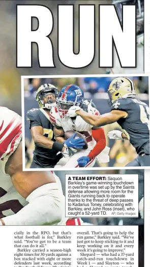  ?? AP; Getty Images ?? A TEAM EFFORT: Saquon Barkley’s game-winning touchdown in overtime was set up by the Saints defense allowing more room for the Giants running back to operate thanks to the threat of deep passes to Kadarius Toney, celebratin­g with Barkley, and John Ross (inset), who caught a 52-yard TD.